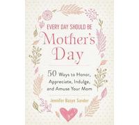 Jennifer Basye Sander Every Day Should be Mother's Day (Copertina rigida)