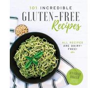 Jennifer Bigler 101 Incredible Gluten-Free Recipes (Tascabile)