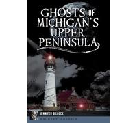 Jennifer Billock Ghosts of Michigan's Upper Peninsula (Tascabile)
