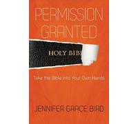 Jennifer Bird Permission GrantedTake the Bible into Your Own Hands (Tascabile)