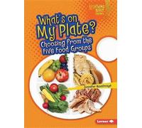 What's on My Plate?: Choosing from the Five Food Groups