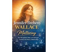 JENNIFER BREHENY WALLACE: Mattering - How Recognition, Value, and Connection Transform Life, Work, and Relationships