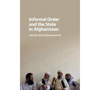 Jennifer Brick Murtazashvi Informal Order and the State in Afghanist (Tascabile)