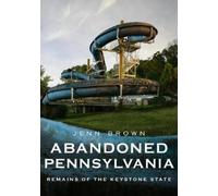 Jennifer Brown Abandoned Pennsylvania: Remains of the Former Keysto (Tascabile)