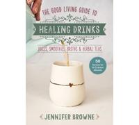 Jennifer Browne Good Living Guide to Healing Drinks (Copertina rigida)