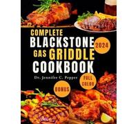Jennifer C Pepper Complete Blackstone Gas Griddle Cookbook 2024 (Tascabile)