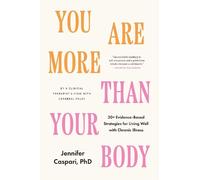 You Are More Than Your Body: Subtitle: 30+ Evidence-Based Strategies for Living Well with Chronic Illness--By a clinical therapist living with cerebral palsy