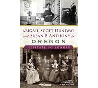 Jennifer Chamber Abigail Scott Duniway and Susan B. Anthony in Orego (Tascabile)
