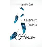 Jennifer Clark A Beginner's Guide to Heaven (Tascabile)
