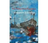 Jennifer Clement The Poison That Fascinates (Tascabile)