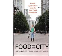 Jennifer Cockrall-King Food and the City (Tascabile)