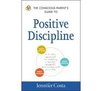 Jennifer Costa The Conscious Parent's Guide to Positive Discipline (Tascabile)