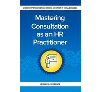 Jennifer Currence Mastering Consultation as an HR Practitioner (Tascabile)