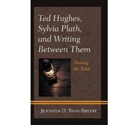 Jennifer D. Ryan Ted Hughes, Sylvia Plath, and Writing Betwe (Copertina rigida)