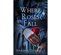 Jennifer Donnelly Where Roses Fall (A Winter Rose Story) (Copertina rigida)