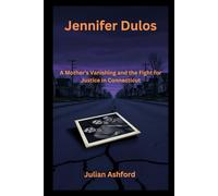Jennifer Dulos: A Mother’s Vanishing and the Fight for Justice in Connecticut