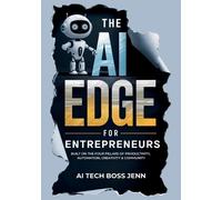 The AI Edge for Entrepreneurs: Built on the Four Pillars of Productivity, Automation, Creativity & Community