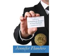 Jennifer Flanders 25 Ways to Communicate Respect to Your Husband (Tascabile)