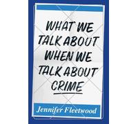 Jennifer Fleetwood What We Talk About When We Talk About Crime (Tascabile)
