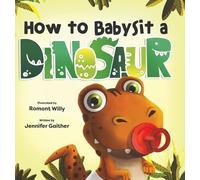 Jennifer Gaither How to Babysit a Dinosaur (Copertina rigida)