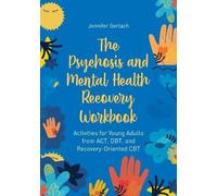 Jennifer Gerlach The Psychosis and Mental Health Recovery Workbook (Tascabile)