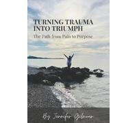 Jennifer Gilmour Turning Trauma Into Triumph (Tascabile)