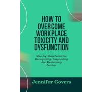 Jennifer Govers How to Overcome Workplace Toxicity and Dysfunction (Tascabile)