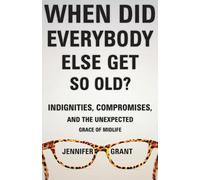 Jennifer Grant When Did Everybody Else Get So Old? (Tascabile)