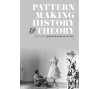 Jennifer Grayer Moore Patternmaking History and Theory (Tascabile)