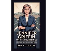 JENNIFER GRIFFIN: On the Frontlines: Uncovering Truth in the Halls of Power