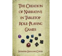 Jennifer Grouling The Creation of Narrative in Tabletop Role-Playing (Tascabile)