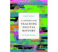 Jennifer Guiliano A Primer for Teaching Digital History (Copertina rigida)