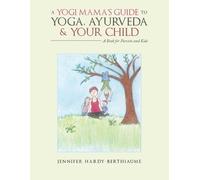 Jennifer Hardy-Berth A Yogi Mama'S Guide to Yoga, Ayurveda and Your (Tascabile)