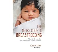 Jennifer Harris The No-B.S. Guide to Breastfeeding (Tascabile)
