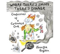 Jennifer Hayden Where Theres Smoke, Theres Dinner: Confessions of a (Tascabile)