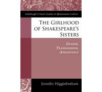 Jennifer Higginbotham The Girlhood of Shakespeare's Sisters (Copertina rigida)
