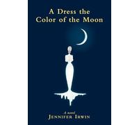 Jennifer Irwin A Dress the Color of the Moon (Tascabile)