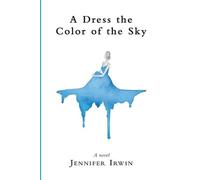 Jennifer Irwin A Dress the Color of the Sky (Tascabile)