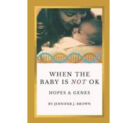 When the Baby Is Not OK: Hopes & Genes