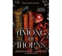 Jennifer K. Lambert Among the Thorns (Copertina rigida) Never the Roses