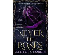 Jennifer K. Lambert Never the Roses (Copertina rigida)