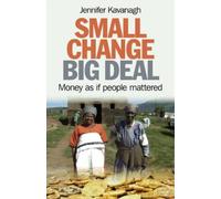 Jennifer Kavanag Small Change, Big Deal - Money as if people mattere (Tascabile)