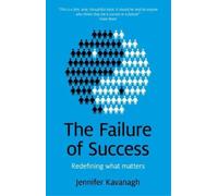 Jennifer Kavanagh Failure of Success, The - Redefining what matters (Tascabile)