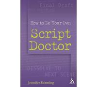 Jennifer Kenning How To Be Your Own Script Doctor (Tascabile)