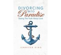 Jennifer King Divorcing Into Paradise (Tascabile)