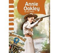Jennifer Kroll Annie Oakley (Tascabile) Social Studies: Informational Text