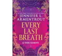 Every Last Breath: A Heart-Pounding Conclusion to the Dark Elements Trilogy Filled with Tough Choices, Deadly Demons and Unforgettable Romance