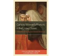 Jennifer L. Bay Catholic Women’s Rhetoric in the United State (Copertina rigida)