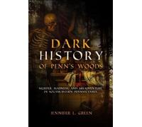 Jennifer L Green Dark History of Penn's Woods (Tascabile)