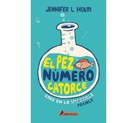 Jennifer L. Holm El pez número catorce / The Fourteenth Goldfish (Tascabile)